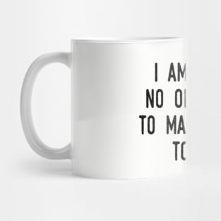 I Am Under No Obligation To Make Sense To You Mug